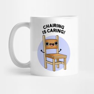 Chairing Is Caring Funny Chair Pun Mug